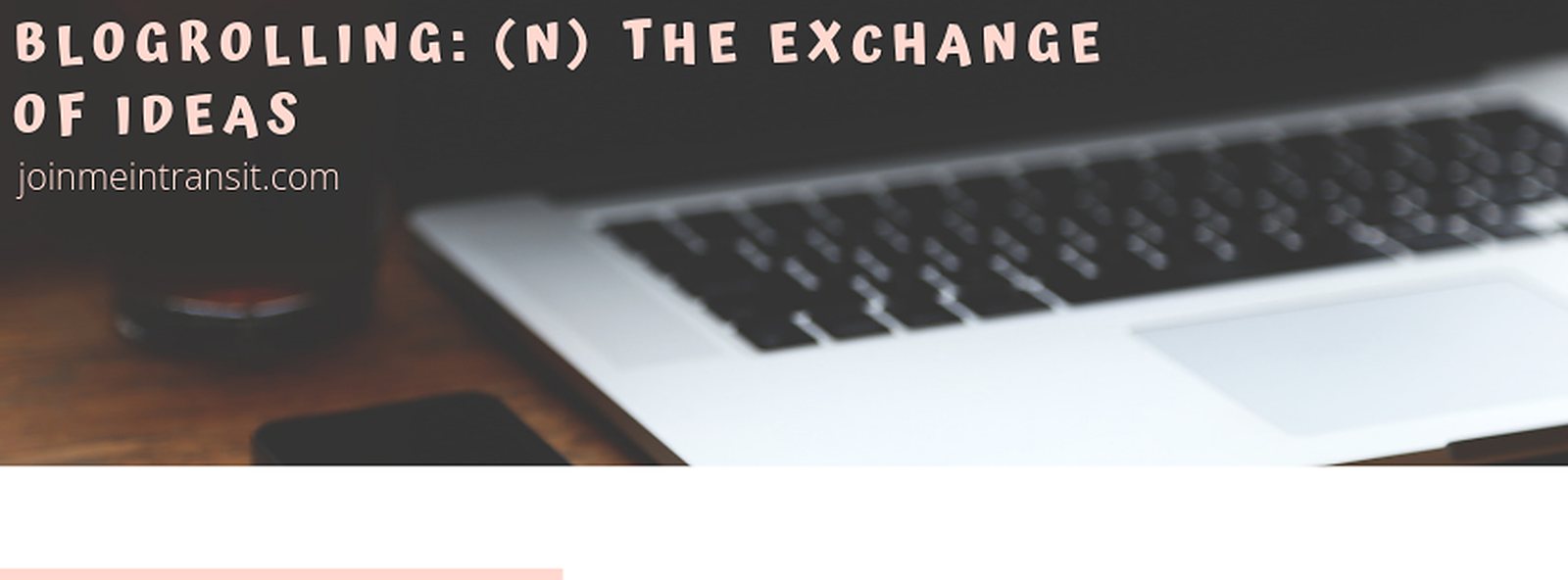 Blogrolling: (n) the practice of exchanging ideas through a blog